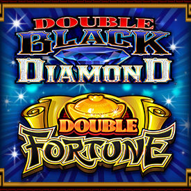 Double Blakc Diamond & Double Fortune