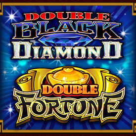 Double Blakc Diamond & Double Fortune